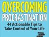 Overcoming Procrastination: Tips For Achieving Academic Goals