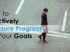 How To Measure Your Progress Toward Academic Goals