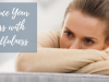 The Power Of Mindfulness: How To Reduce Study Stress Effectively