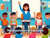 Why is Education Important? The Importance of Education The Importance of Education